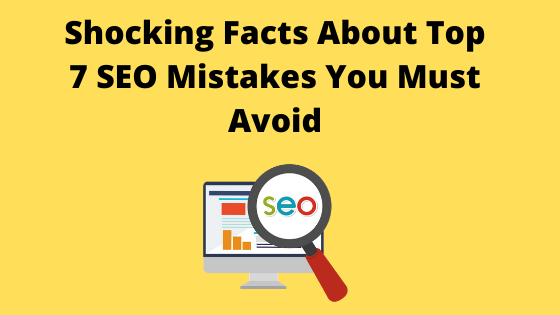  Shocking Facts About Top 7 SEO Mistakes You Must Avoid